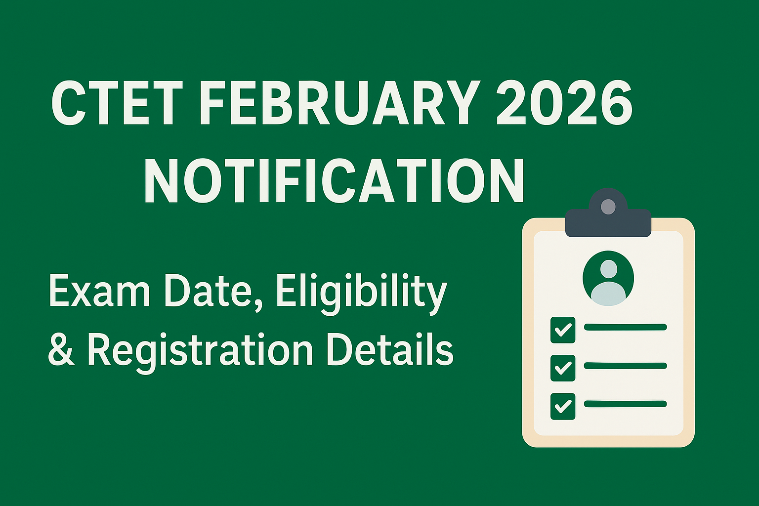 CTET February 2026 Notification: Exam Date, Eligibility & Details
